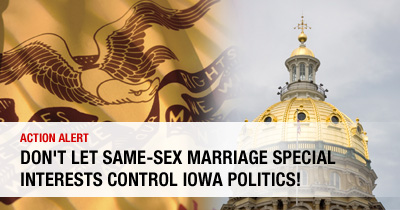 Don't Let Same-Sex Marriage Special Interests Control Iowa Politics!